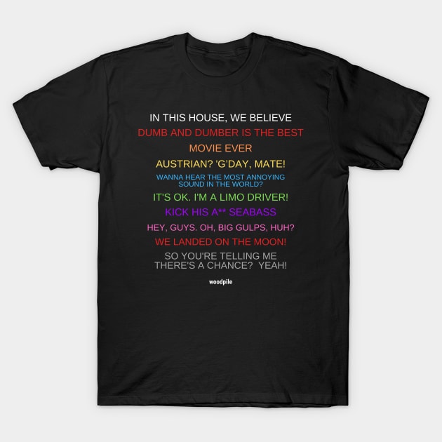 In Dumb and Dumber We Believe T-Shirt by Woodpile